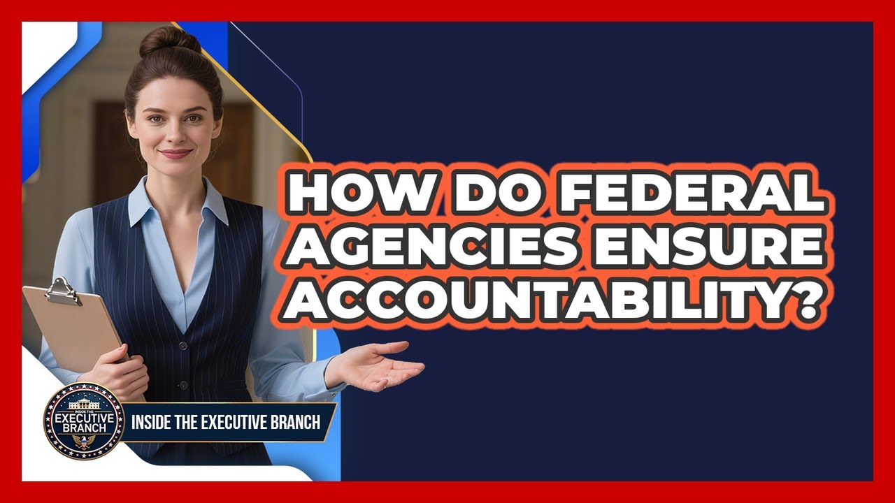 How Do Federal Agencies Ensure Accountability?