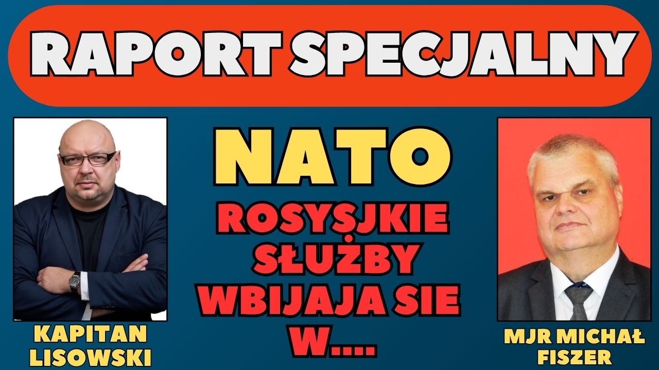 Raport Specjalny /NATO Rosyjskie służby wbijają się w....Gość: Lisowski, Fiszer