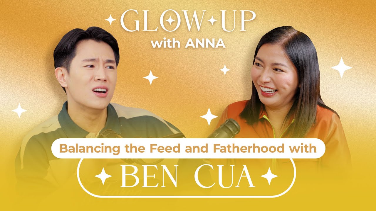 Glow Up with Anna - Episode 8: Balancing the Feed & Fatherhood with Ben Cua | Anna Magkawas