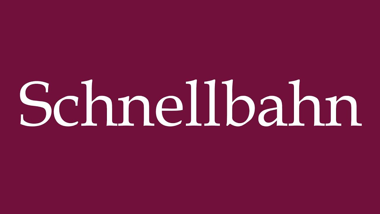 How to Pronounce ''Schnellbahn'' Correctly in German