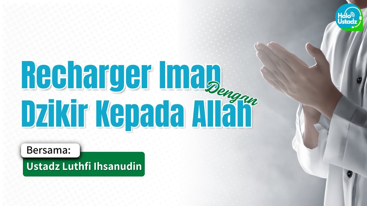 Recharge Iman dengan Dzikir kepada Allah - Ustadz Luthfi Ihsanudin
