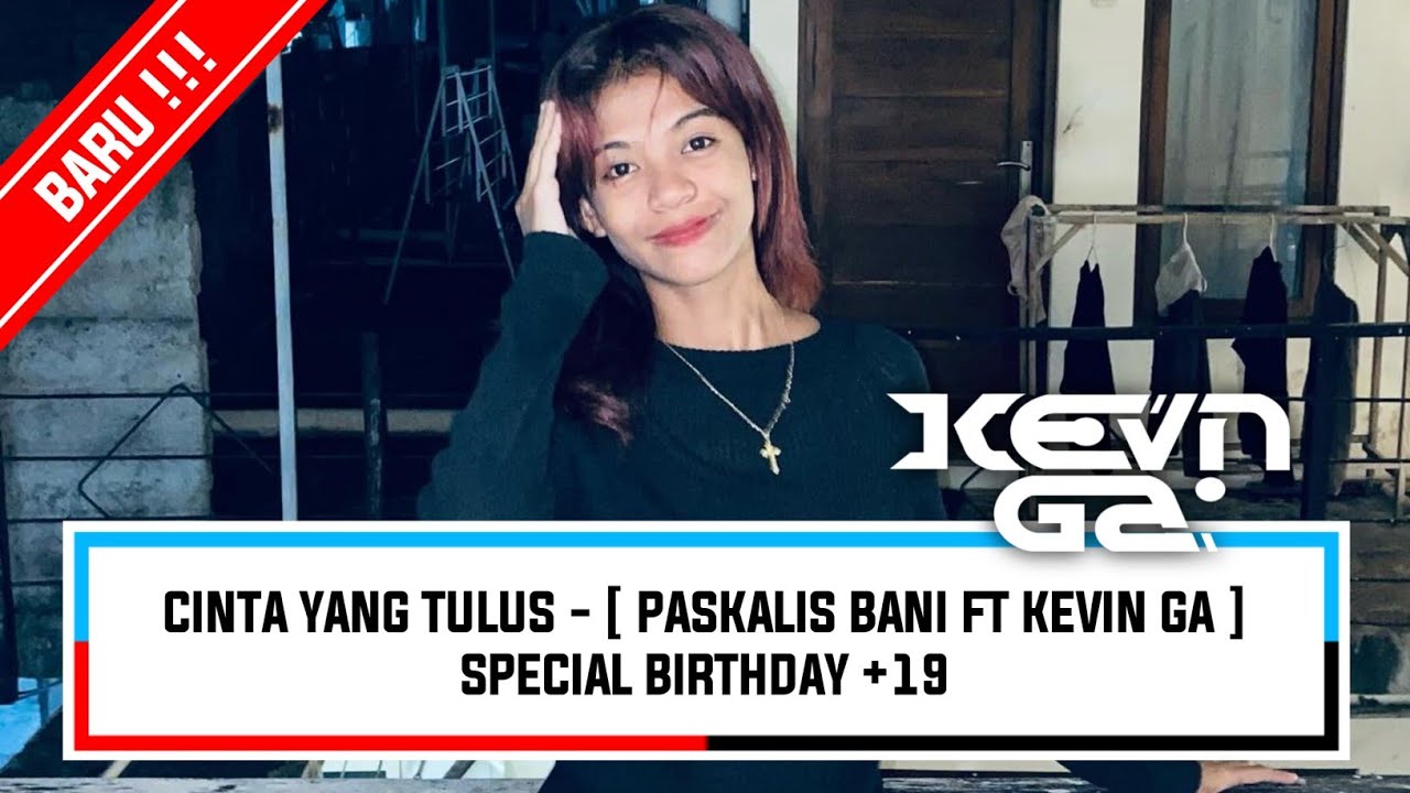 CINTA YANG TULUS - [ PASKALIS BANI FT KEVIN GA ] SPECIAL BIRTHDAY +19