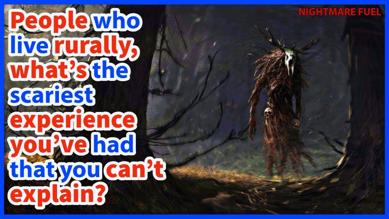 People who live rurally, what&rsquo;s the scariest experience you&rsquo;ve had that you can&rsquo;t explain?