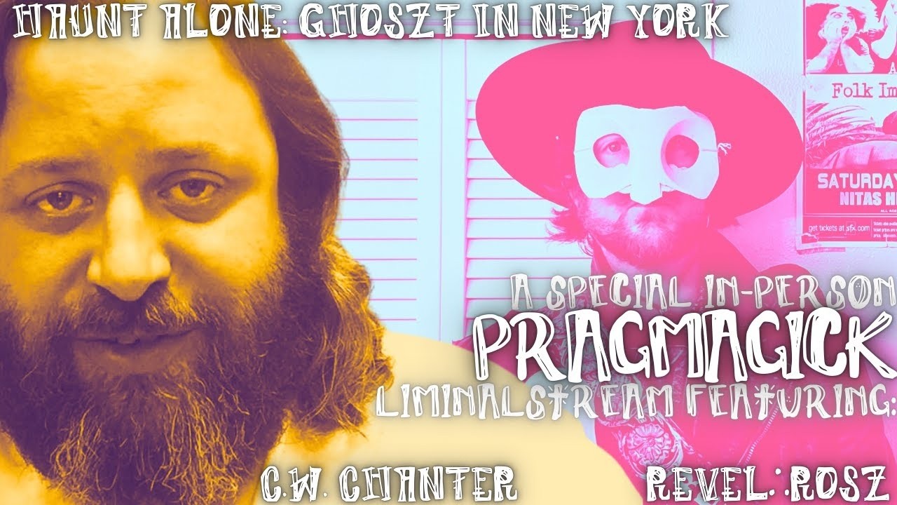Live in N.Y.C. with C.W. Chanter ∴ THE THIRD SPACE ∴ PRAGMAGICK