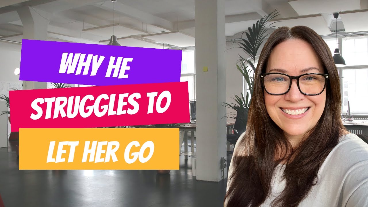 Why He Struggles to Let Her Go