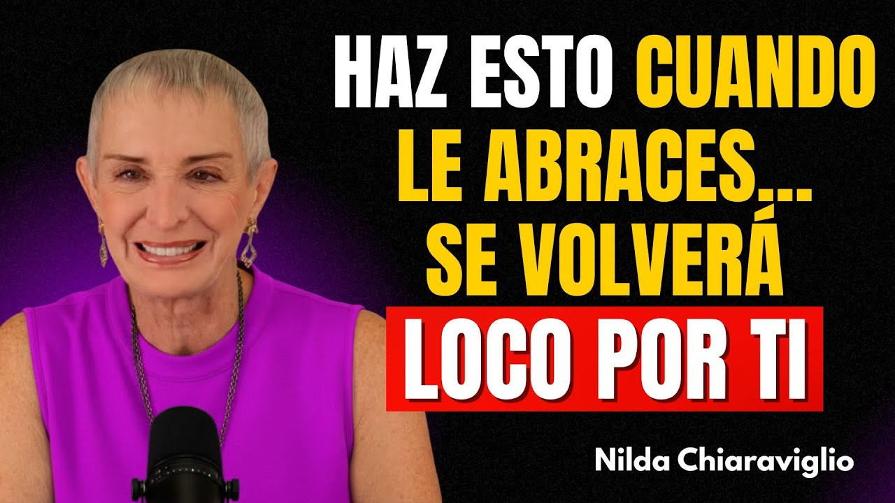 Haz estas 5 Cosas cuando lo ABRACES y PENSARÁ EN TI todo el DÍA (Psicología) | Nilda Chiaraviglio