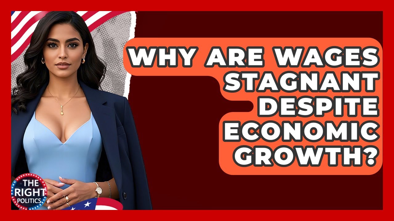Why Are Wages Stagnant Despite Economic Growth? - The Right Politics