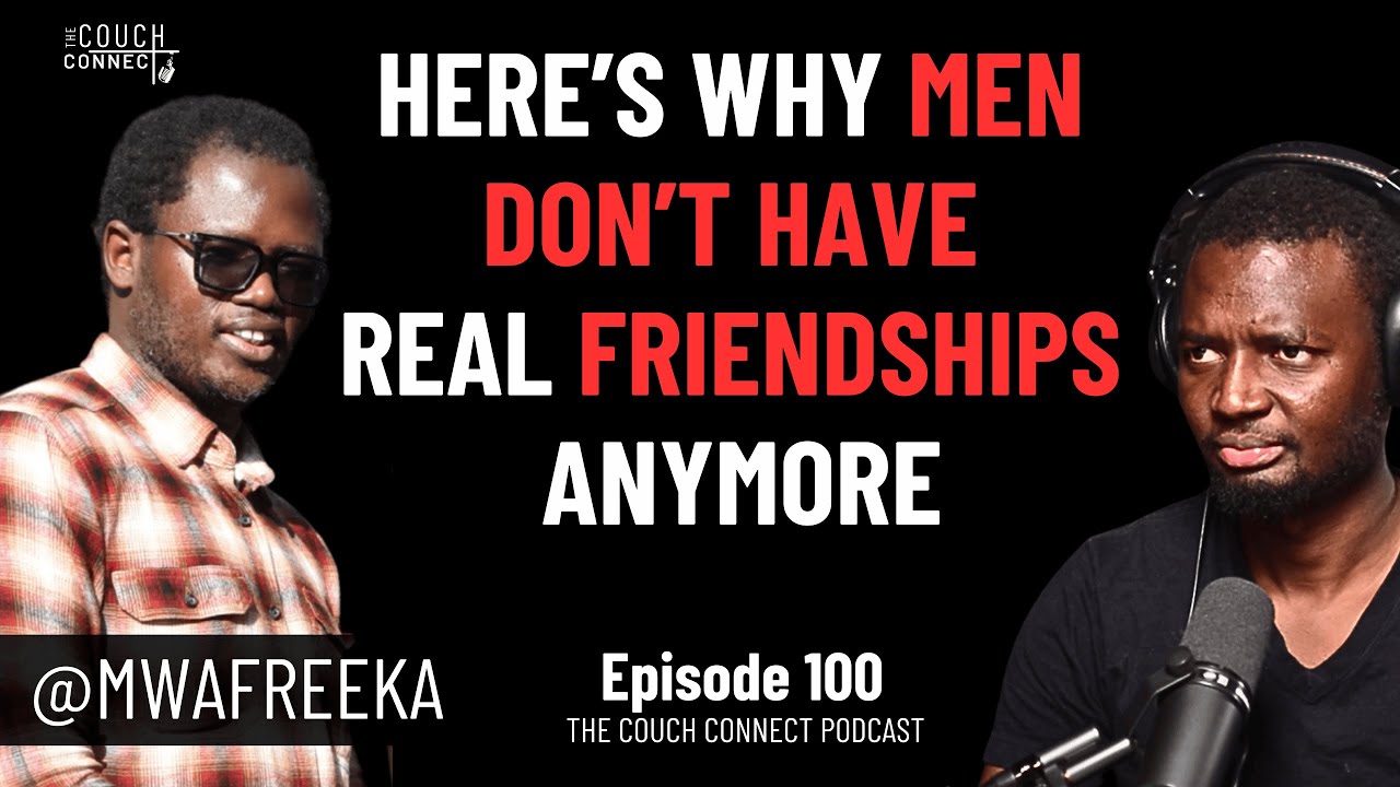 100 Mwafreeka: Why Men Don't Have Real Friendships Anymore | The Couch Connect #100