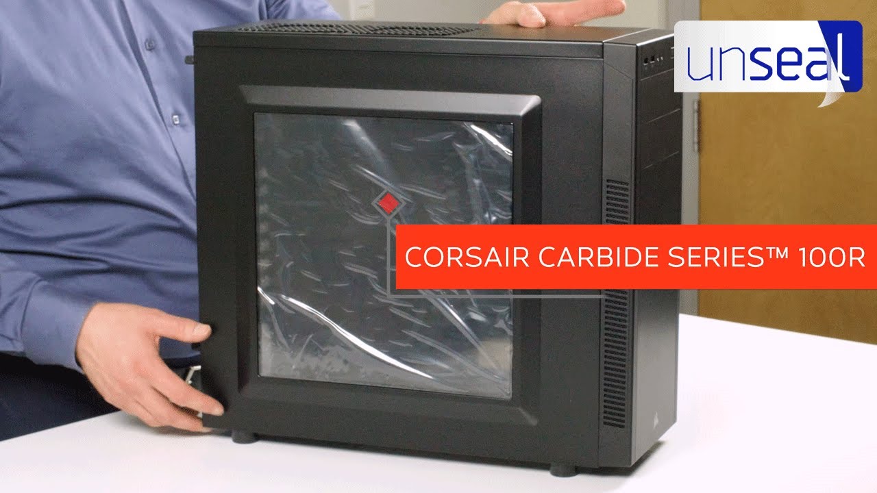 Unseal : Corsair Carbide 100R Case