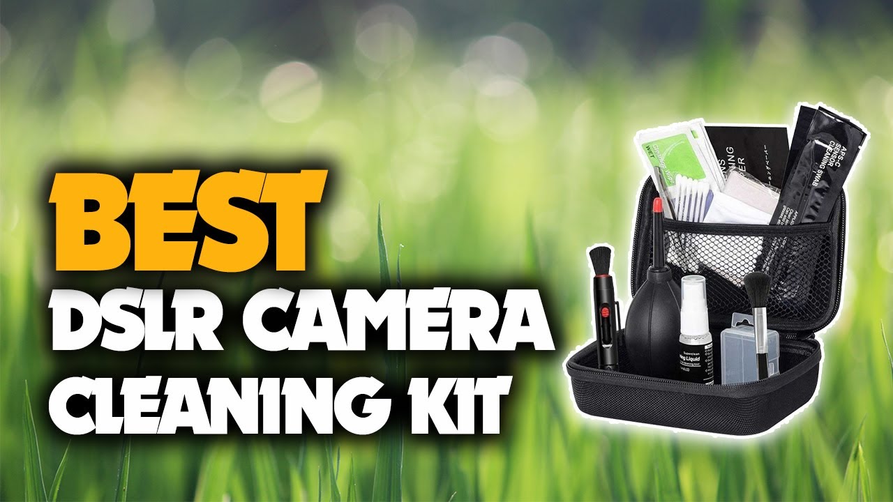 The Best DSLR Camera Cleaning Kit You Should Have