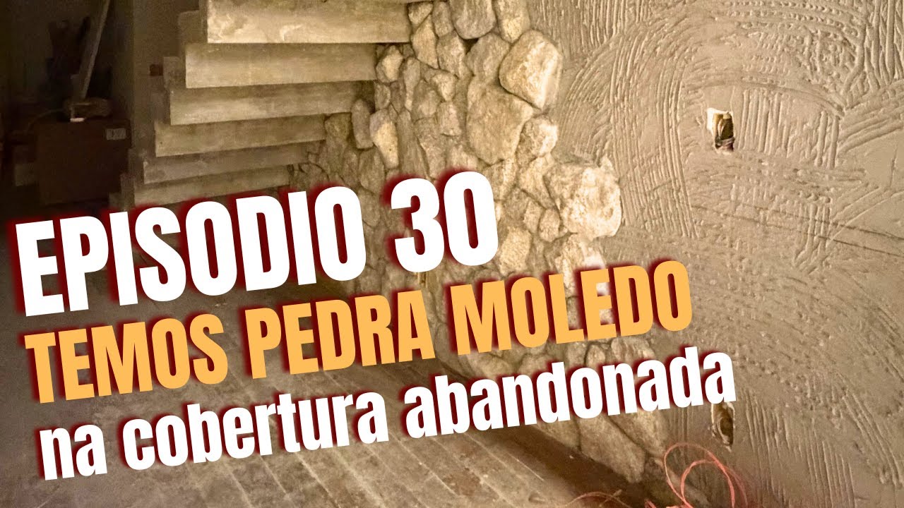 COBERTURA ABANDONADA - EP 30 - TEMOS PEDRA MOLEDO