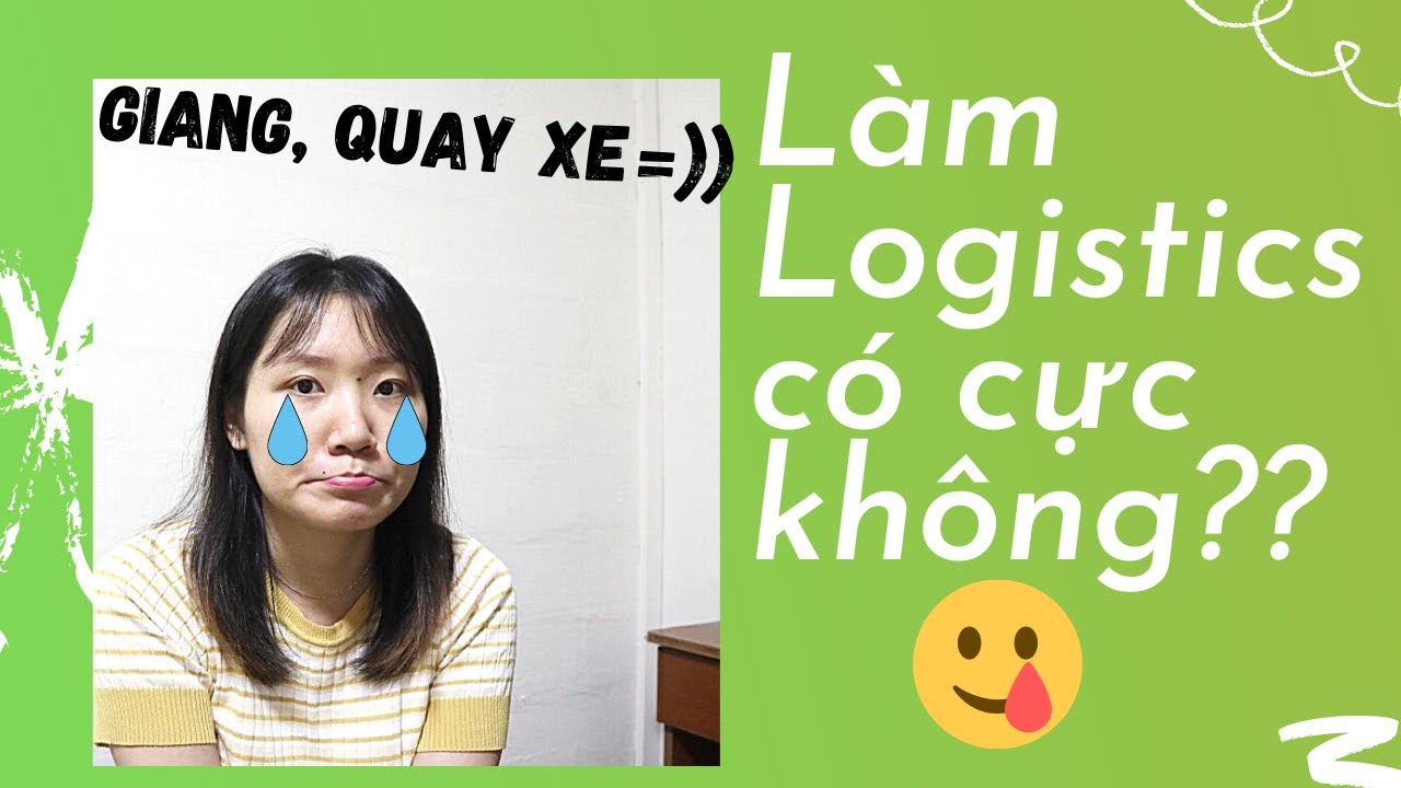 LÀM LOGISTICS CÓ CỰC KHÔNG??? Để Mỵ kể cho mà nghe =))) | #GiangLogistics | #NgheLogistics