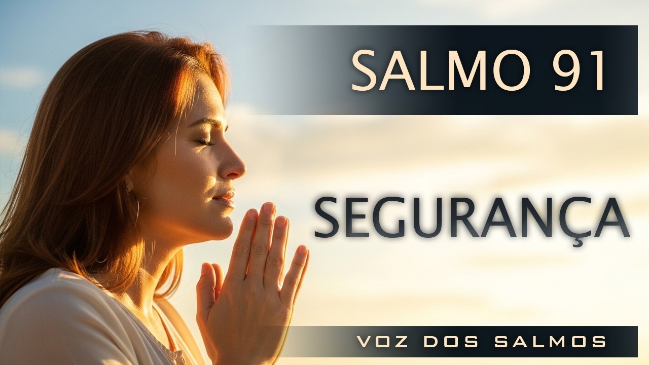 Salmo 91 – Oração Para Proteger Sua Família Hoje