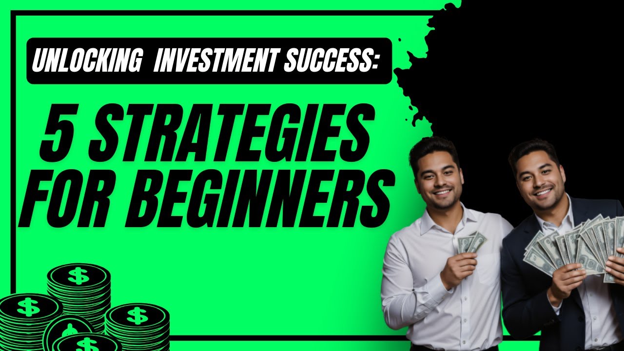 Unlocking Investment Success: 5 Strategies for Beginners