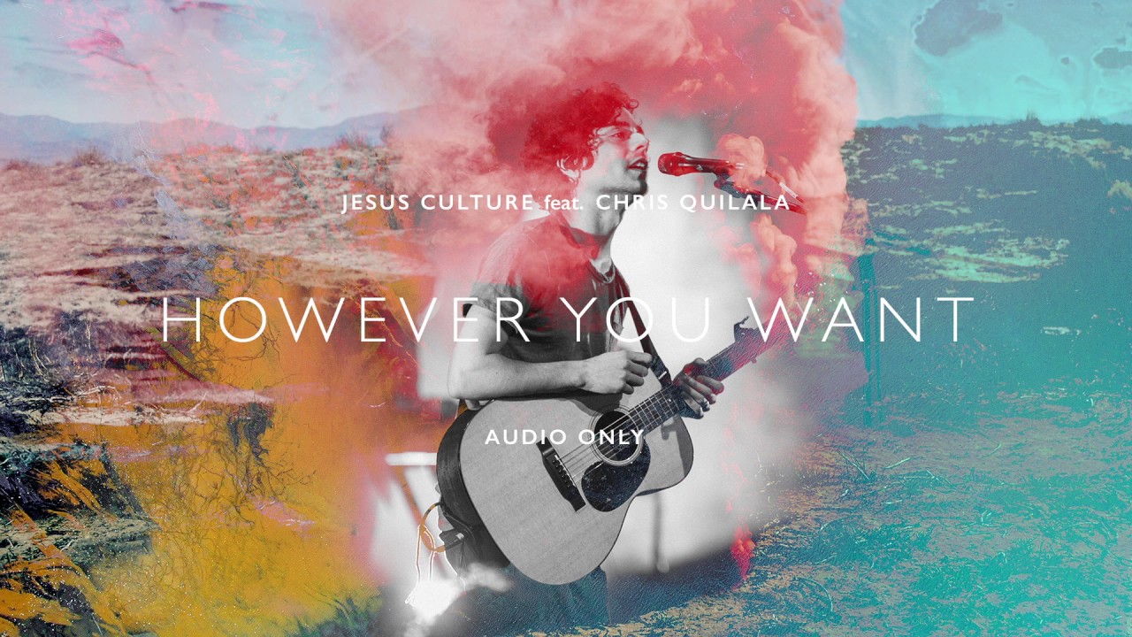 Jesus Culture - However You Want ft. Chris Quilala (Audio)