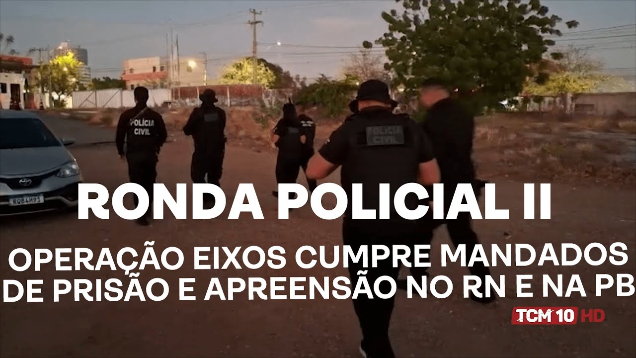 Ronda Policial II - Opera&ccedil;&atilde;o Eixos cumpre mandados de pris&atilde;o e apreens&atilde;o no RN e na PB