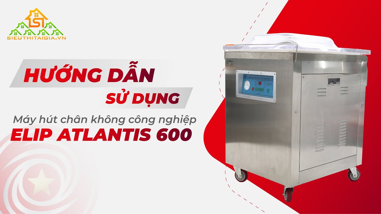 Hướng Dẫn Sử Dụng Máy Hút Chân Không Công Nghiệp Elip Atlantis - 600