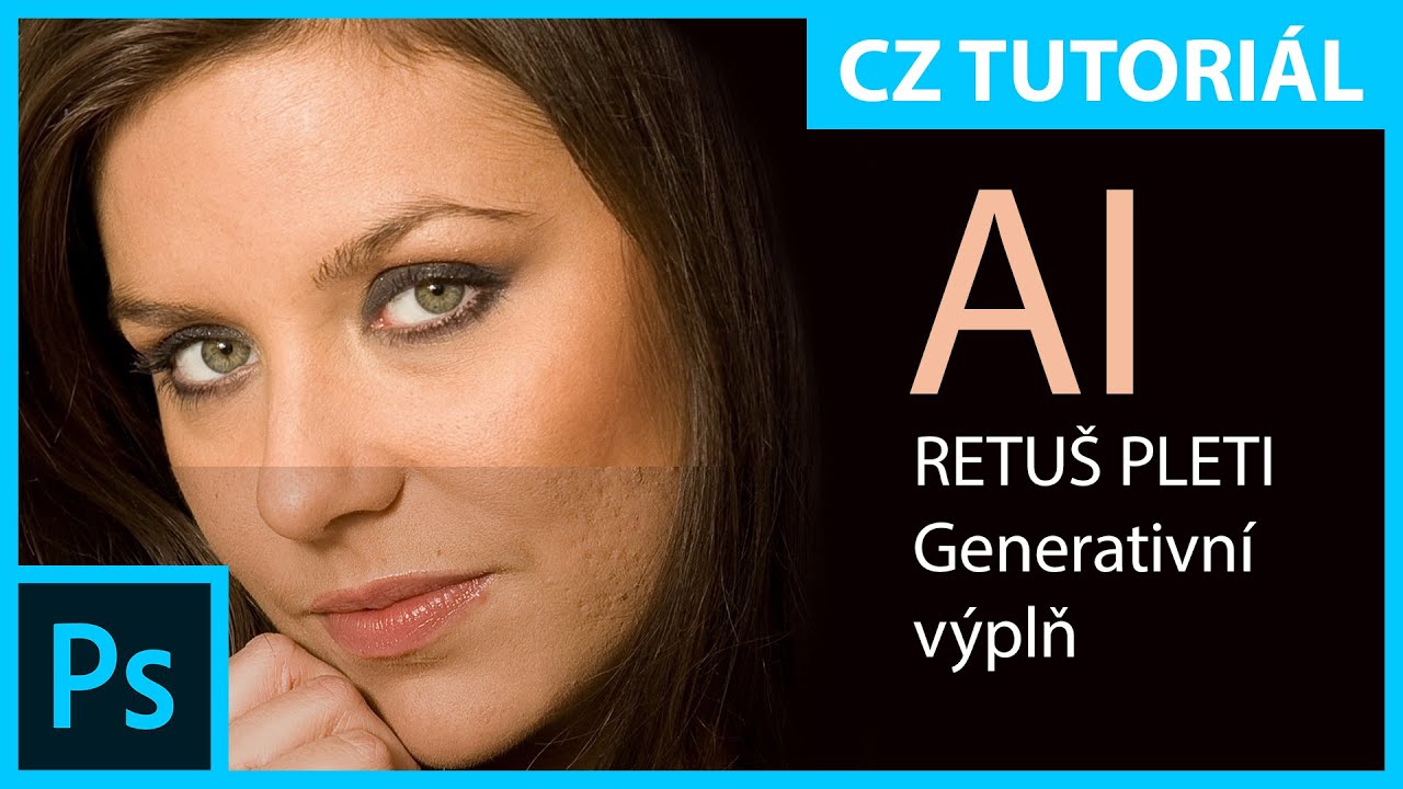 Rychl&aacute; retu&scaron; pleti pomoc&iacute; uměl&eacute; inteligence &ndash; Adobe Photoshop CZ (4K video)