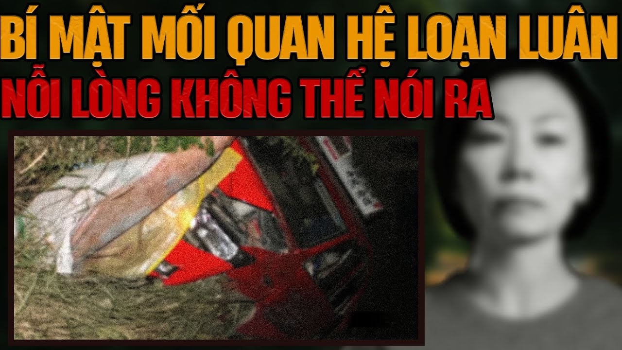 Kỳ Án Trung Quốc: Mối Quan Hệ Loạn Luân Bệnh Hoạn & Nỗi Lòng Không Thể Nói Ra