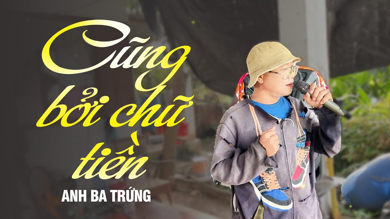 CŨNG BỞI CHỮ TIỀN - ANH BA TRỨNG 