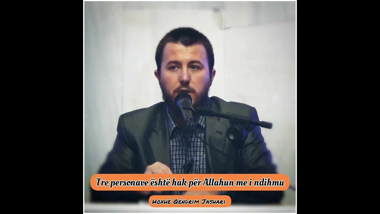 Tre personave është hak për Allahun me i ndihmu - Hoxhë Qëndrim Jashari