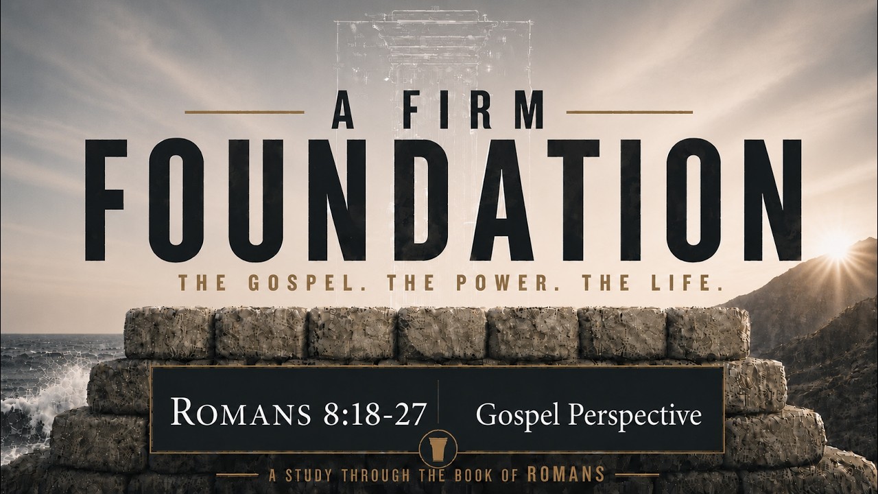 Gospel Perspective - Romans 8:18-27