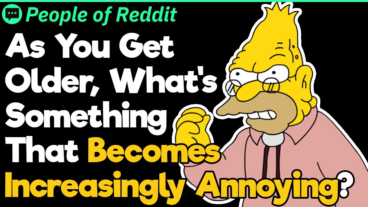 What’s Something That Becomes Increasingly Annoying as You Get Older? | People Stories 