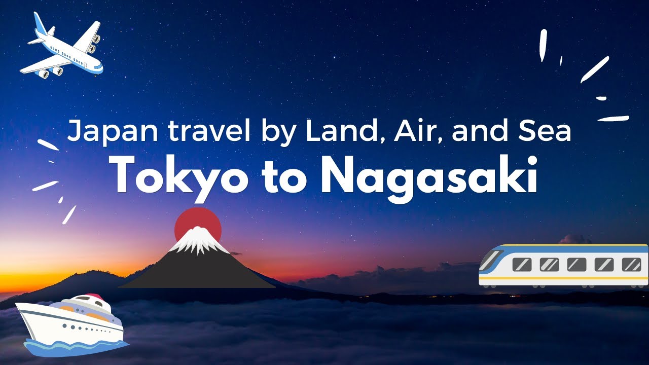 Japan travel by Land, Air, and Sea. Tokyo to Nagasaki.