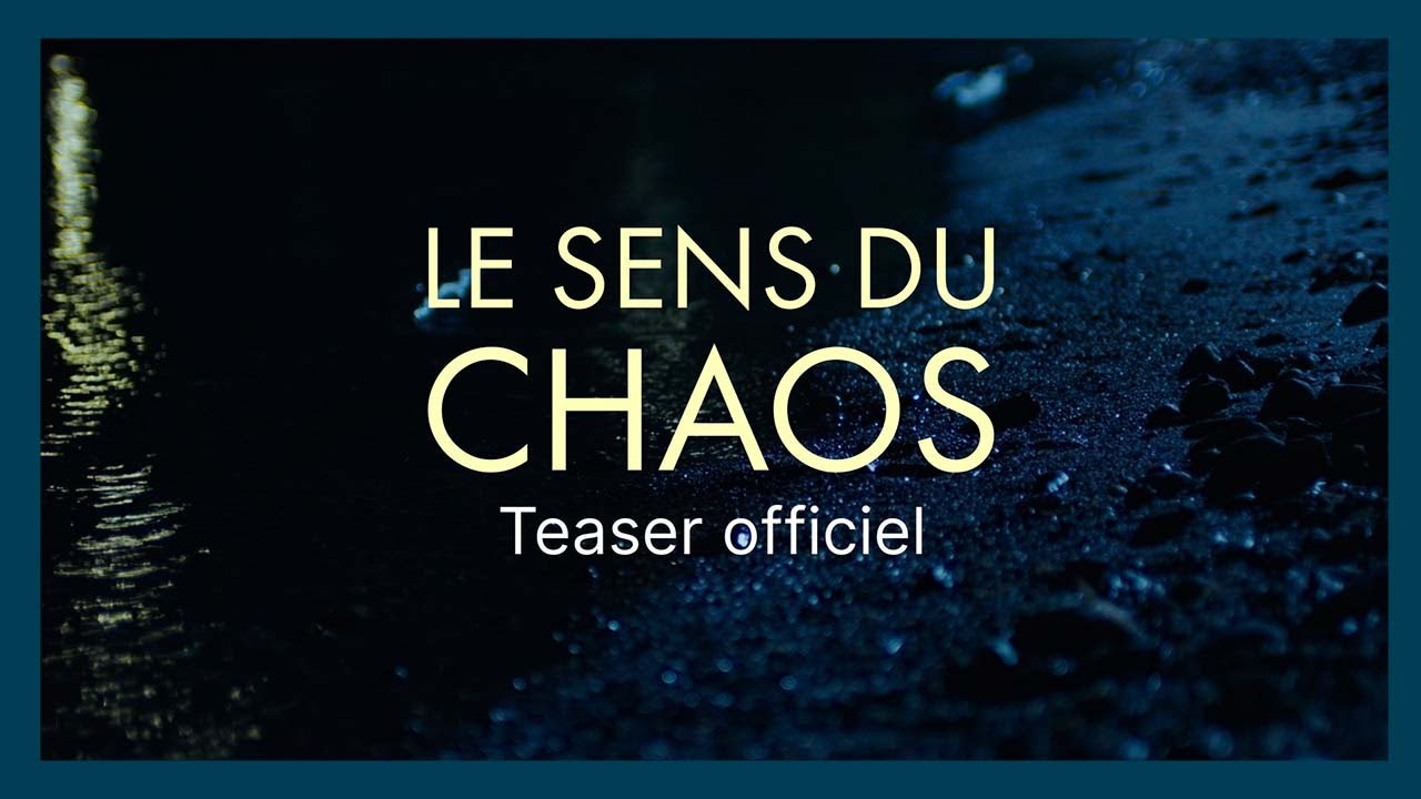 Les premi&egrave;res images du film - Teaser | LE SENS DU CHAOS
