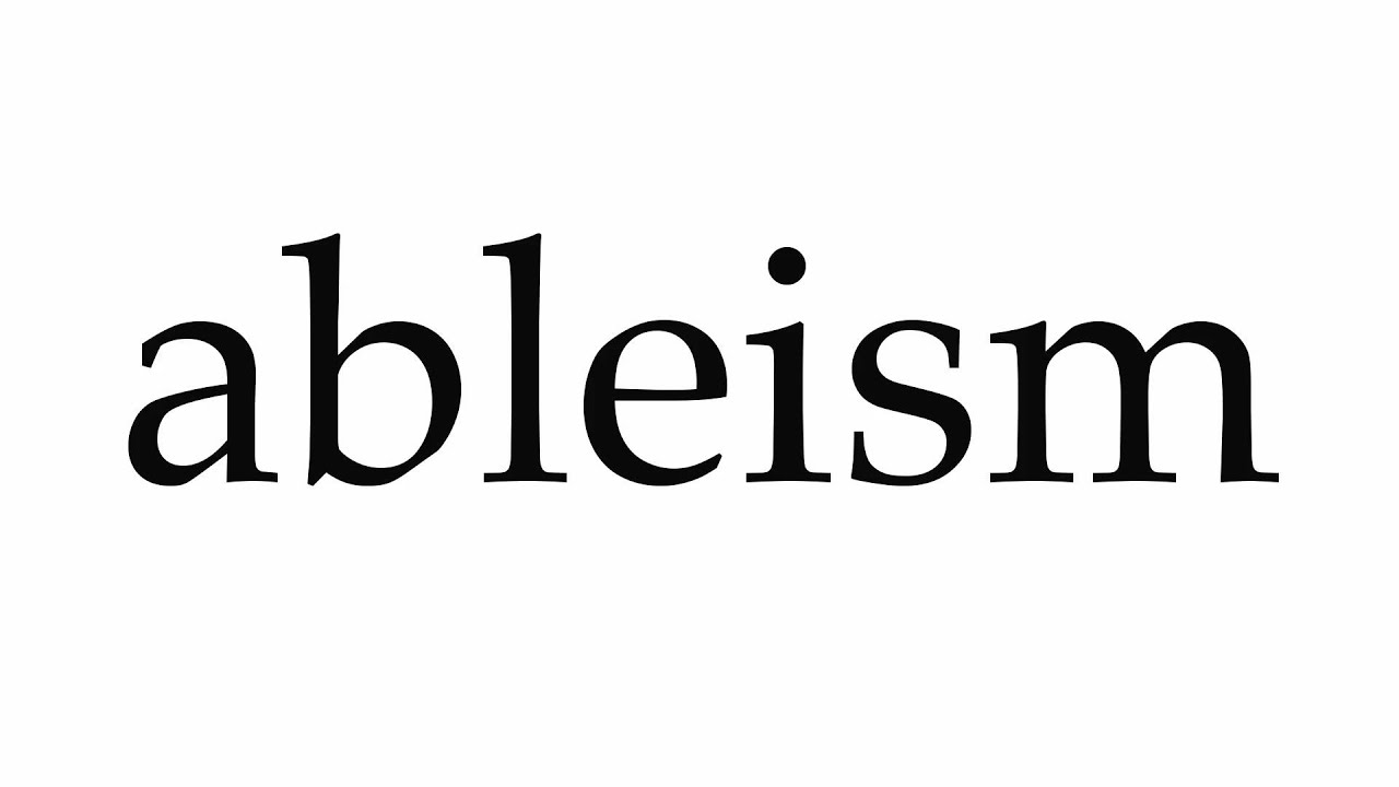 How to Pronounce ableism