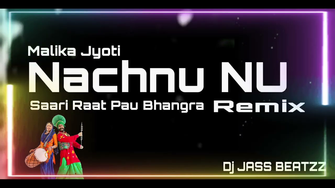 Nachnu Nu Remix  ( Malika Jyoti ) Dj Jass Beatzz | Old Remix  | Saari Raat Pau Bhangra Remix