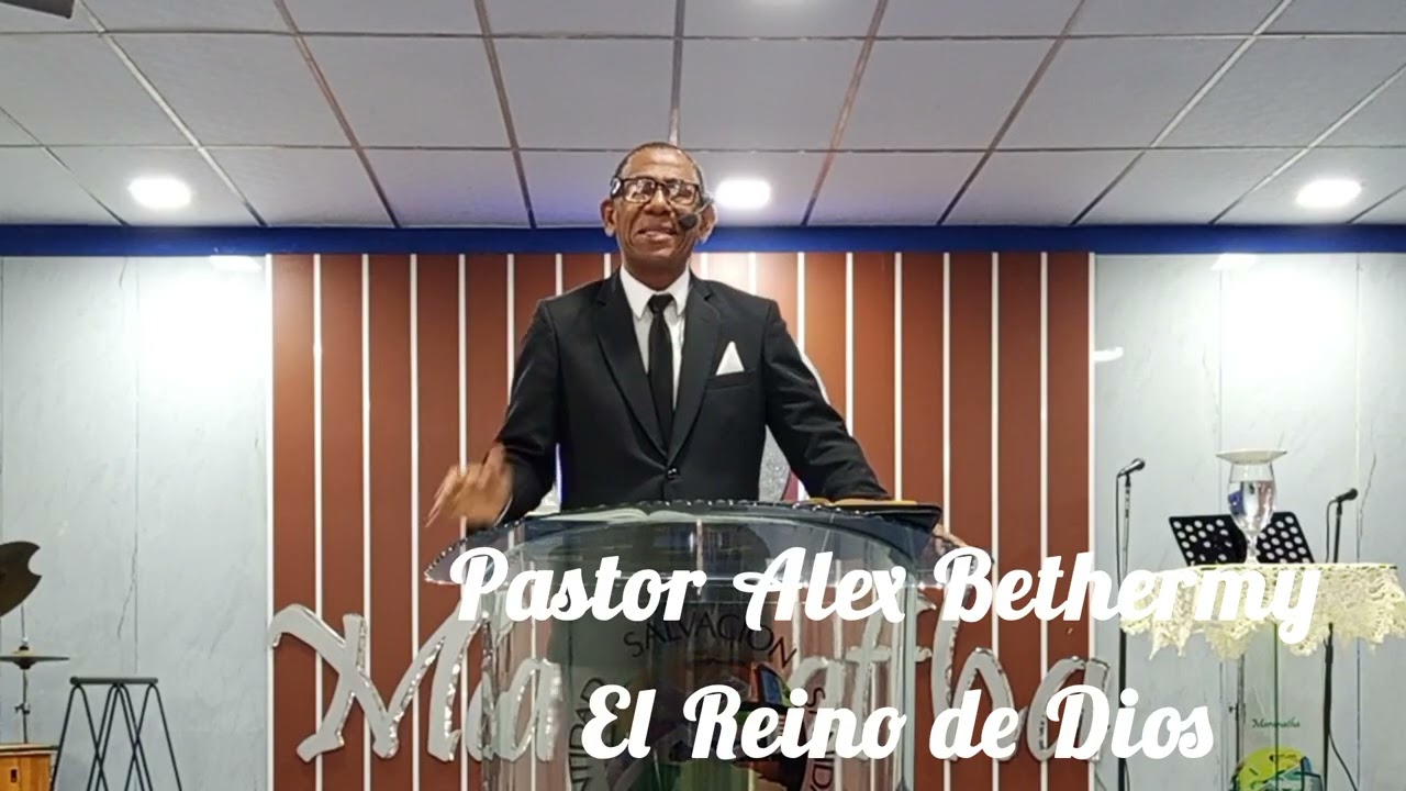 El Reino de Dios. Pastor Alex Bethermy 