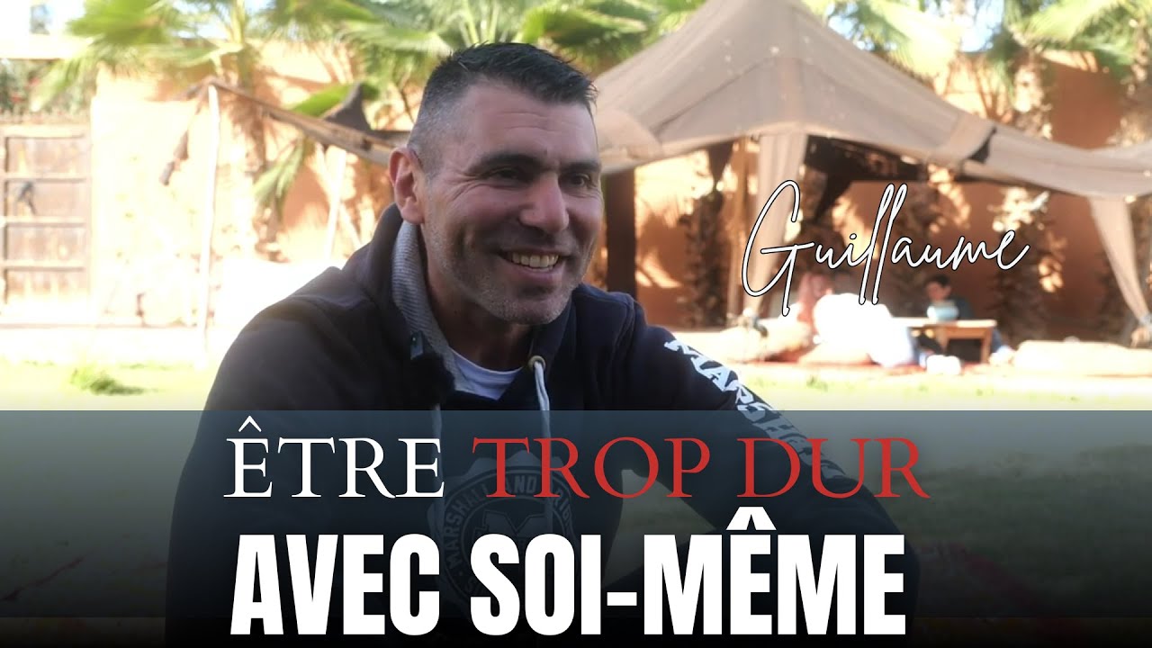 ARRÊTE D'ÊTRE TROP DUR ENVERS TOI - GUILLAUME 🏜️