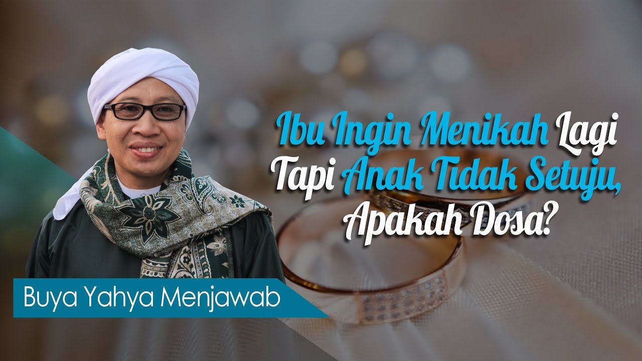 Ibu Ingin Menikah Lagi Tapi Anak Tidak Setuju, Apakah Dosa ? - Buya Yahya Menjawab