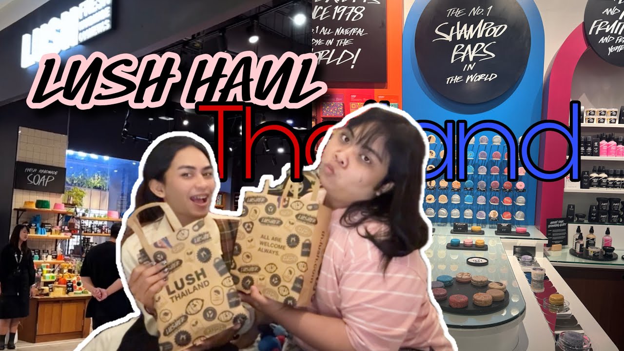 THAILAND HAUL again ! - LUSH ICONSIAM , One Bangkok | VLUSH #4
