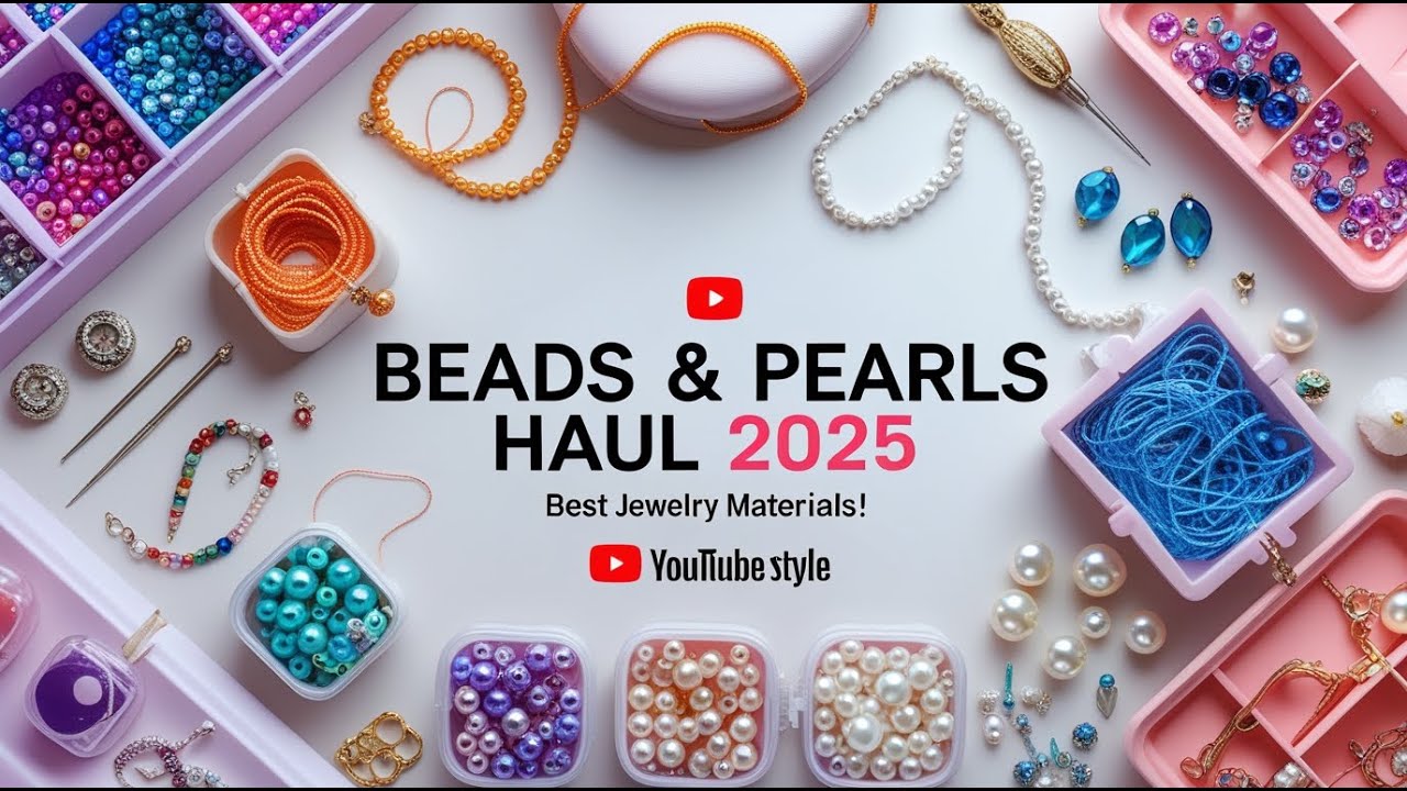 Jewelry Making Materials Haul | Beads & Pearls Collection | DIY Jewelry Supplies 2025