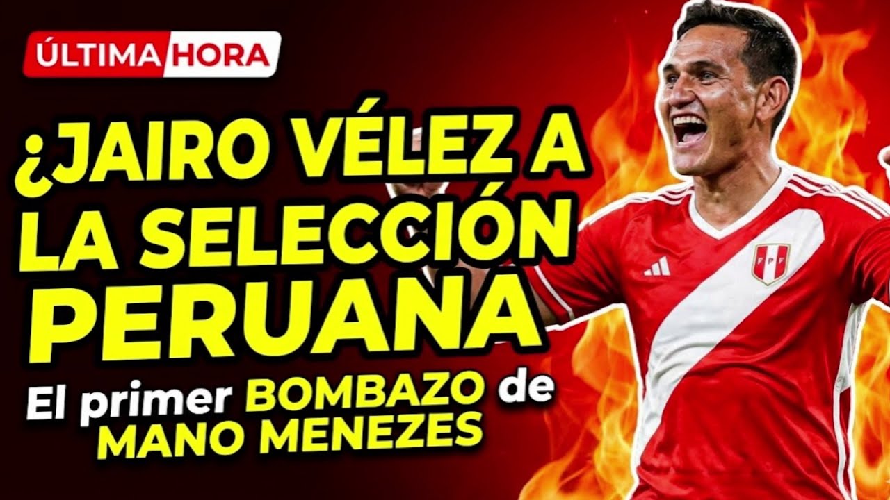 ¿JAIRO VÉLEZ CONVOCADO a la SELECCIÓN de MANO MENEZES? | SELECCIÓN PERUANA noticias