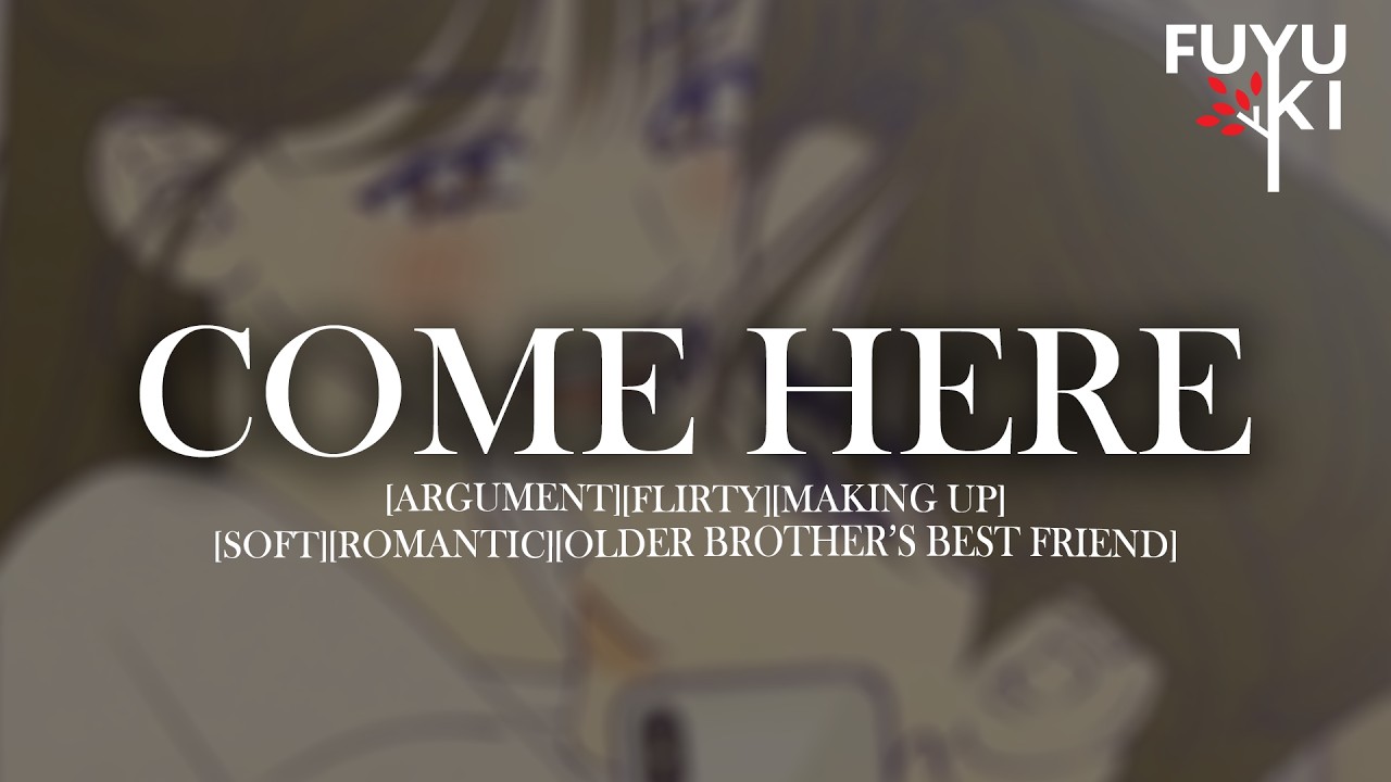 Your Older Brother’s Best Friend Can’t Stay Away [Flirty] [Argument] [Making Up] Roleplay