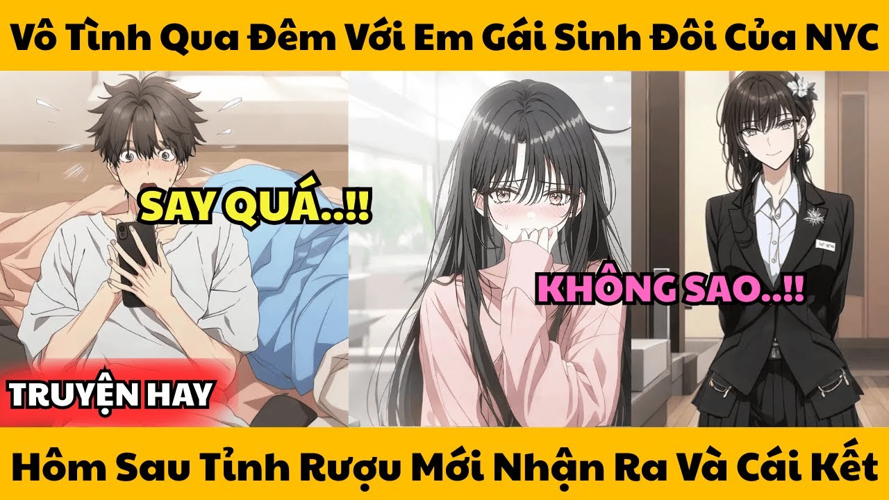 Vô Tình Qua Đêm Với Em Gái Sinh Đôi Của NYC - Hôm Sau Tỉnh Rượu Mới Nhận Ra Và Cái Kết!!