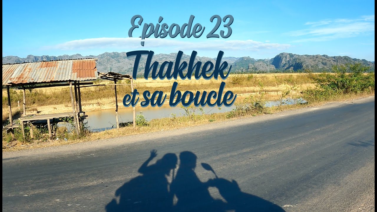 Episode 23 - Thakhek et sa boucle