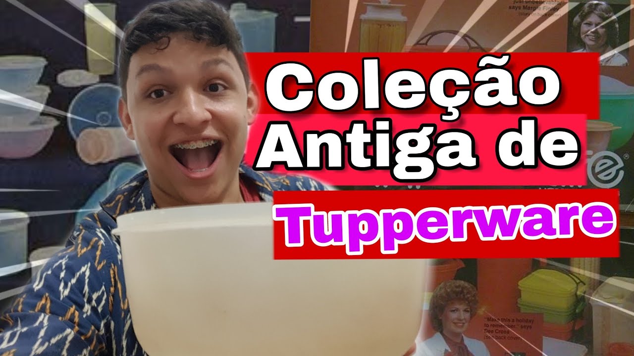 MINHA COLEÇÃO ANTIGA DE TUPPERWARE | Aldemi Junior