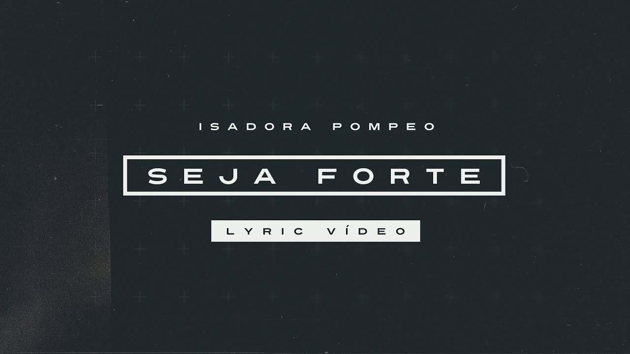 Isadora Pompeo - Seja Forte (Lyric Video)