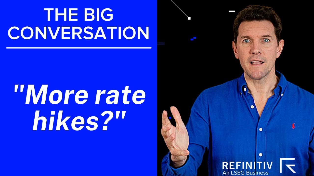 More Interest Rate Hikes from the Fed? | The Big Conversation | Refinitiv