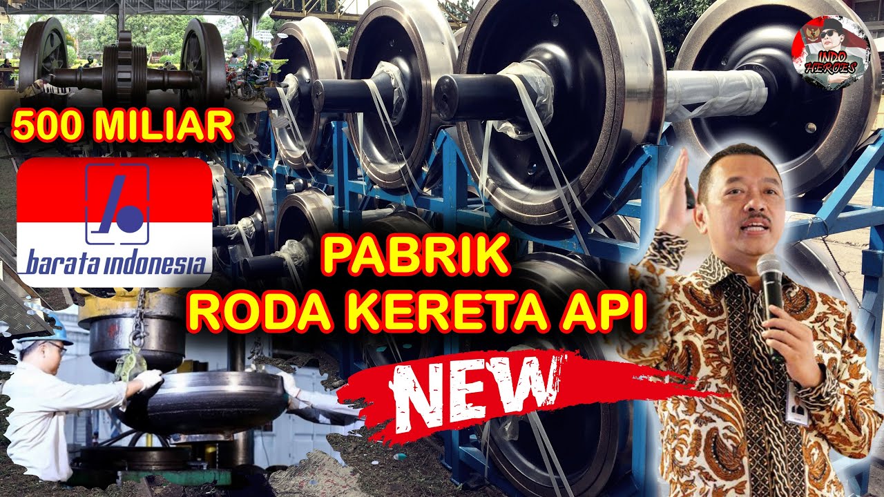 INDUSTRI BARU LAGI !! INDONESIA akan BANGUN PABRIK RODA KERETA API ROGOH KOCEK HINGGA 500 MILIAR