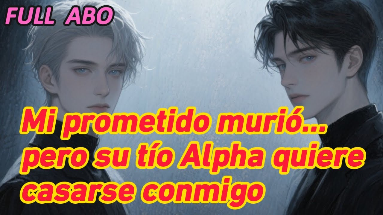 Mi prometido muri&oacute;... pero su t&iacute;o Alpha quiere casarse conmigo #bl #fanfic