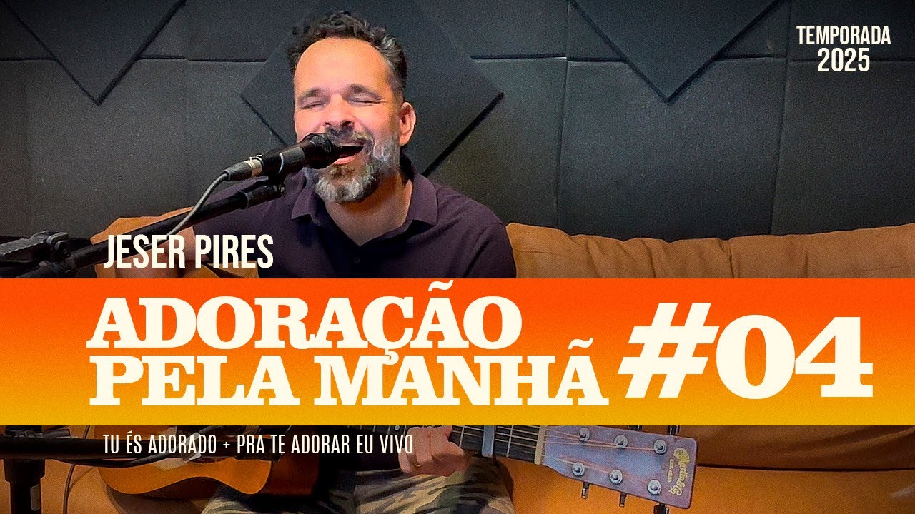 Adoração Pela Manhã 004 - Jeser Pires - Temporada 2025