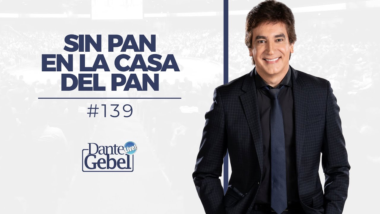 Dante Gebel #139 | Sin pan en la casa del pan