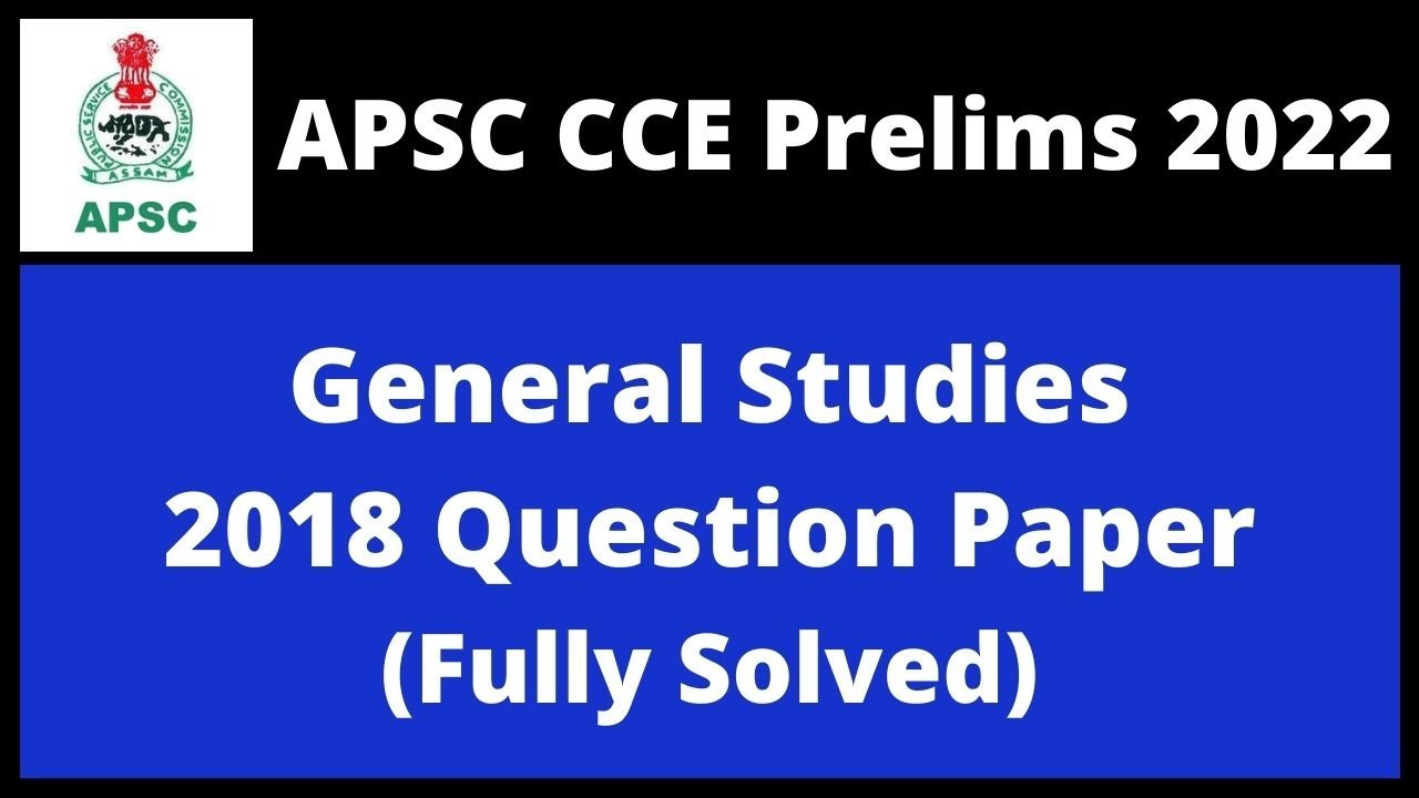 APSC CCE Prelims 2022: General Studies 2018 Question Paper (Fully Solved)