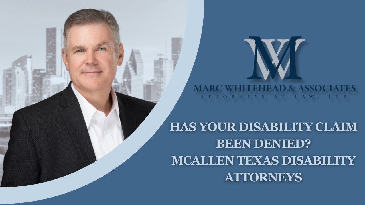 Has Your Disability Claim Been Denied? McAllen Texas Disability Attorneys
