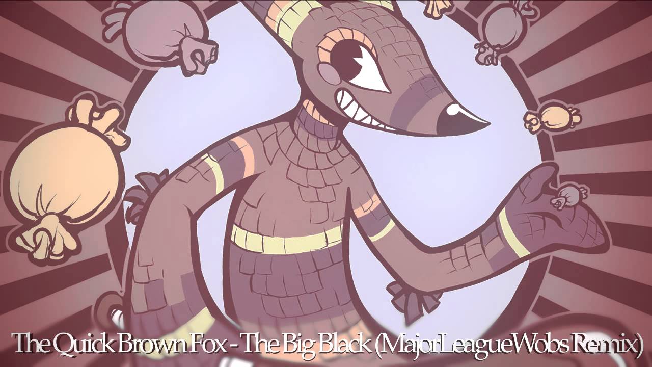 The Quick Brown Fox - The Big Black (MajorLeagueWobs Remix)
